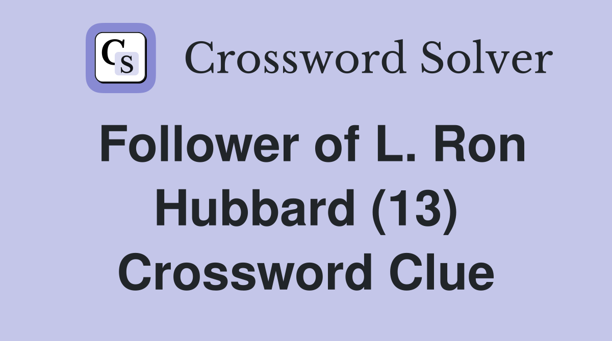 Follower of L. Ron Hubbard (13) Crossword Clue