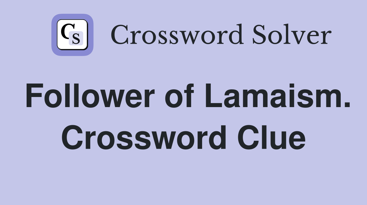 Follower of Lamaism. Crossword Clue