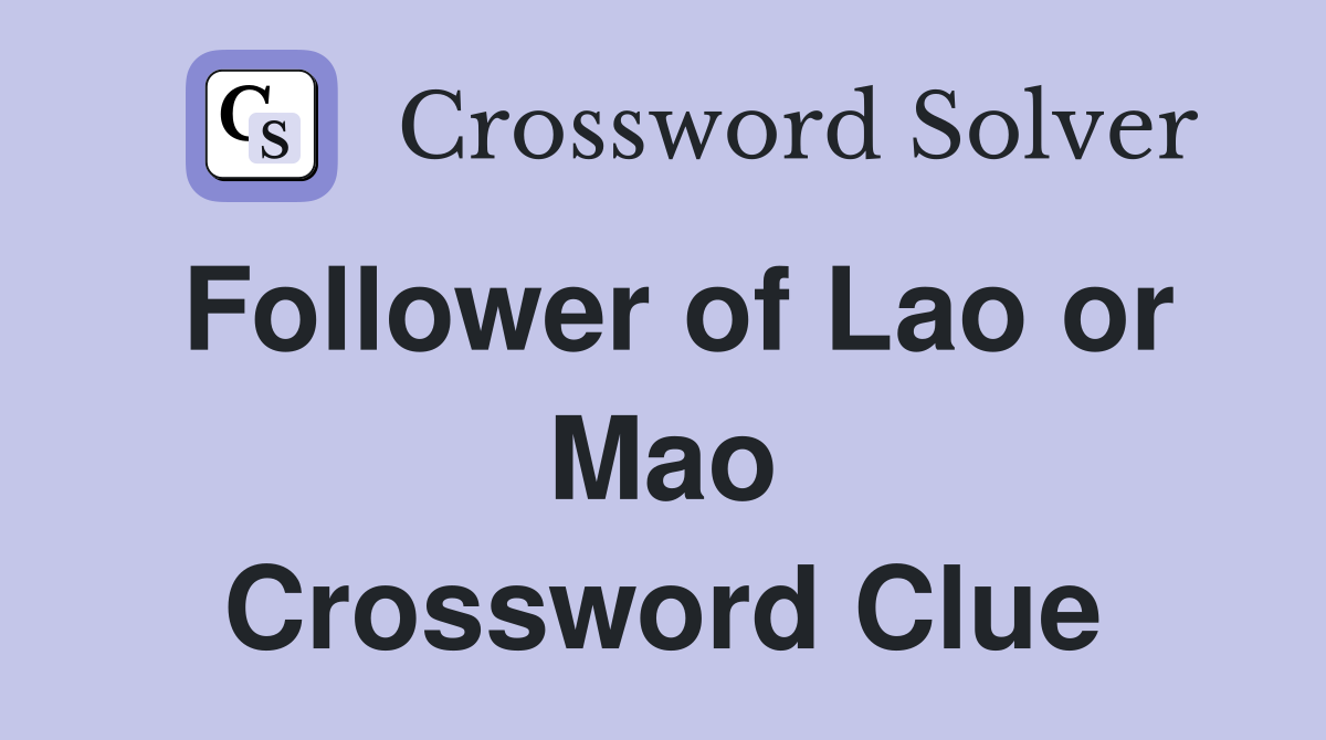 Follower of Lao or Mao Crossword Clue