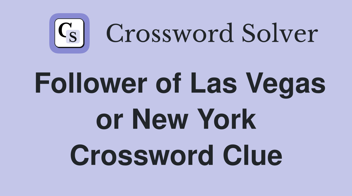 Follower of Las Vegas or New York Crossword Clue