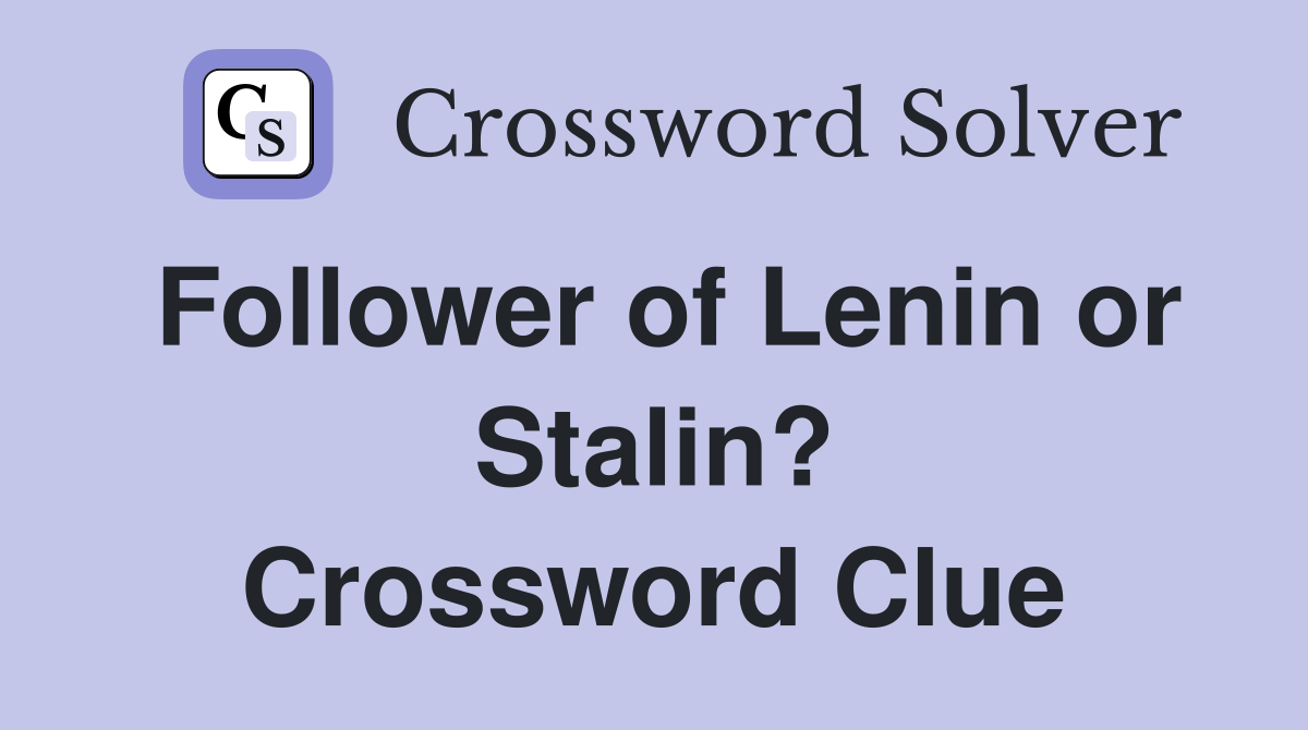Follower of Lenin or Stalin? Crossword Clue