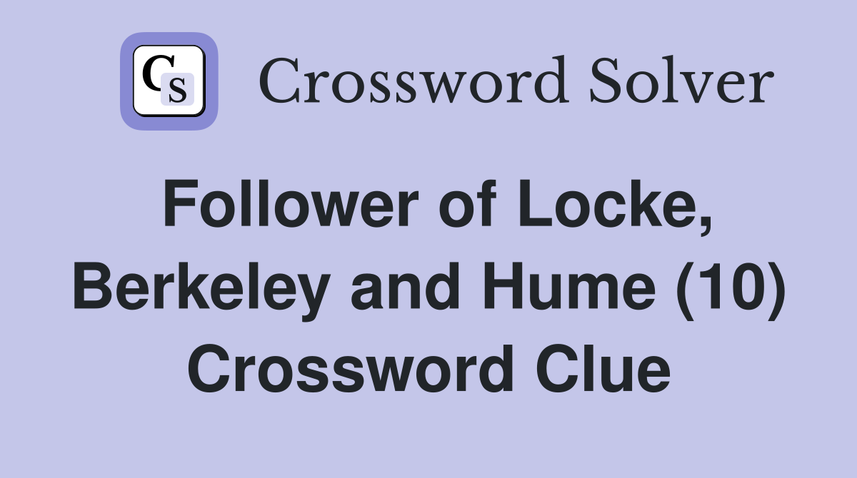 Follower of Locke, Berkeley and Hume (10) Crossword Clue