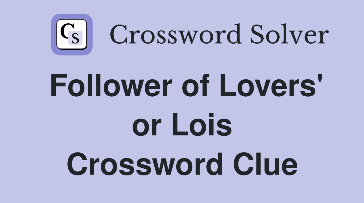 Follower of Lovers' or Lois Crossword Clue