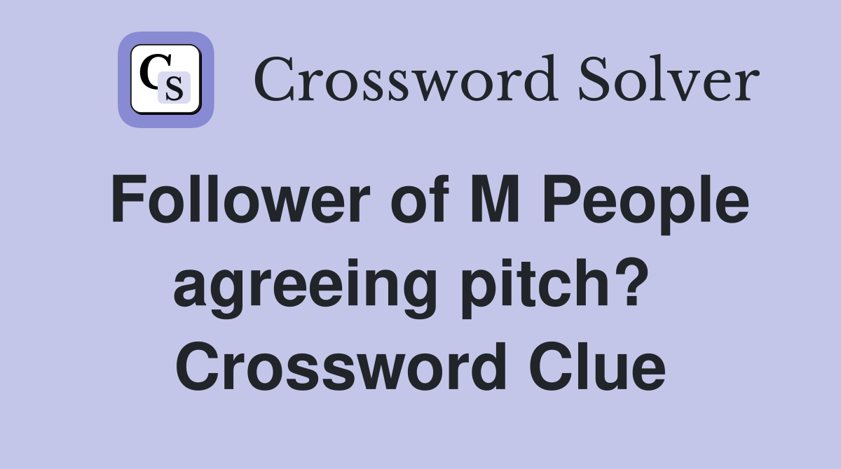 Follower of M People agreeing pitch?  Crossword Clue