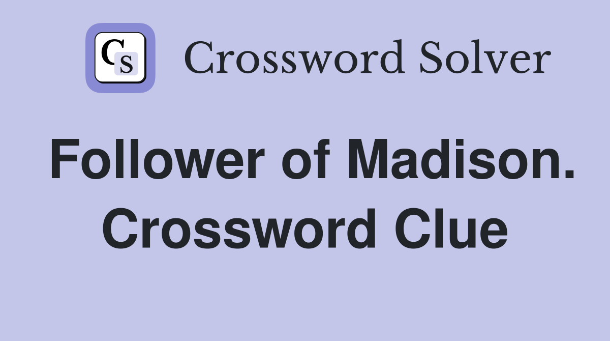 Follower of Madison. Crossword Clue
