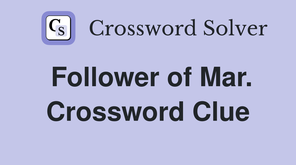 Follower of Mar. Crossword Clue
