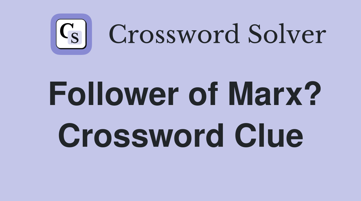 Follower of Marx? Crossword Clue