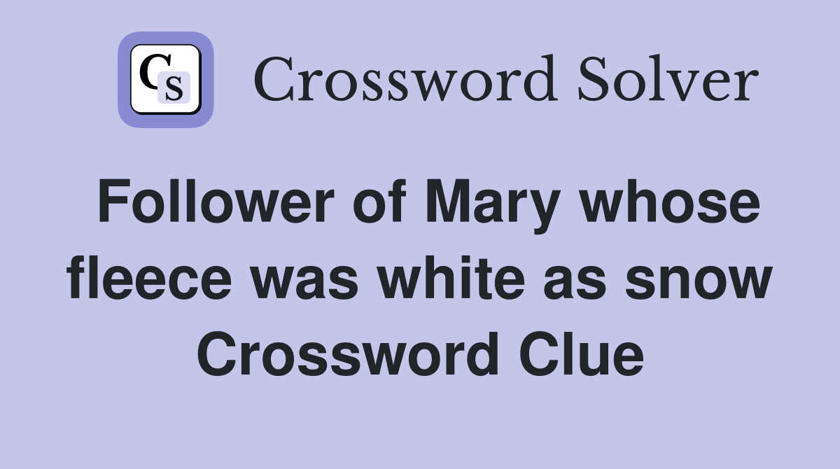 Follower of Mary whose fleece was white as snow Crossword Clue
