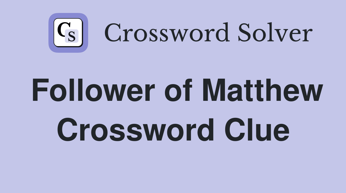 Follower of Matthew Crossword Clue