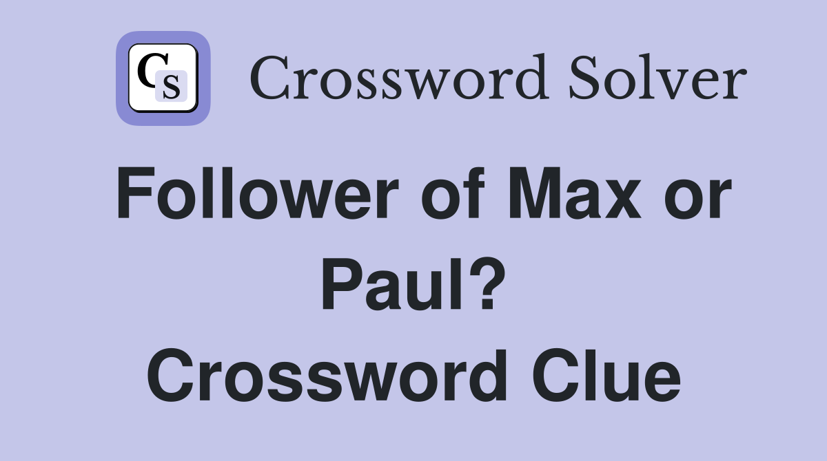 Follower of Max or Paul? Crossword Clue