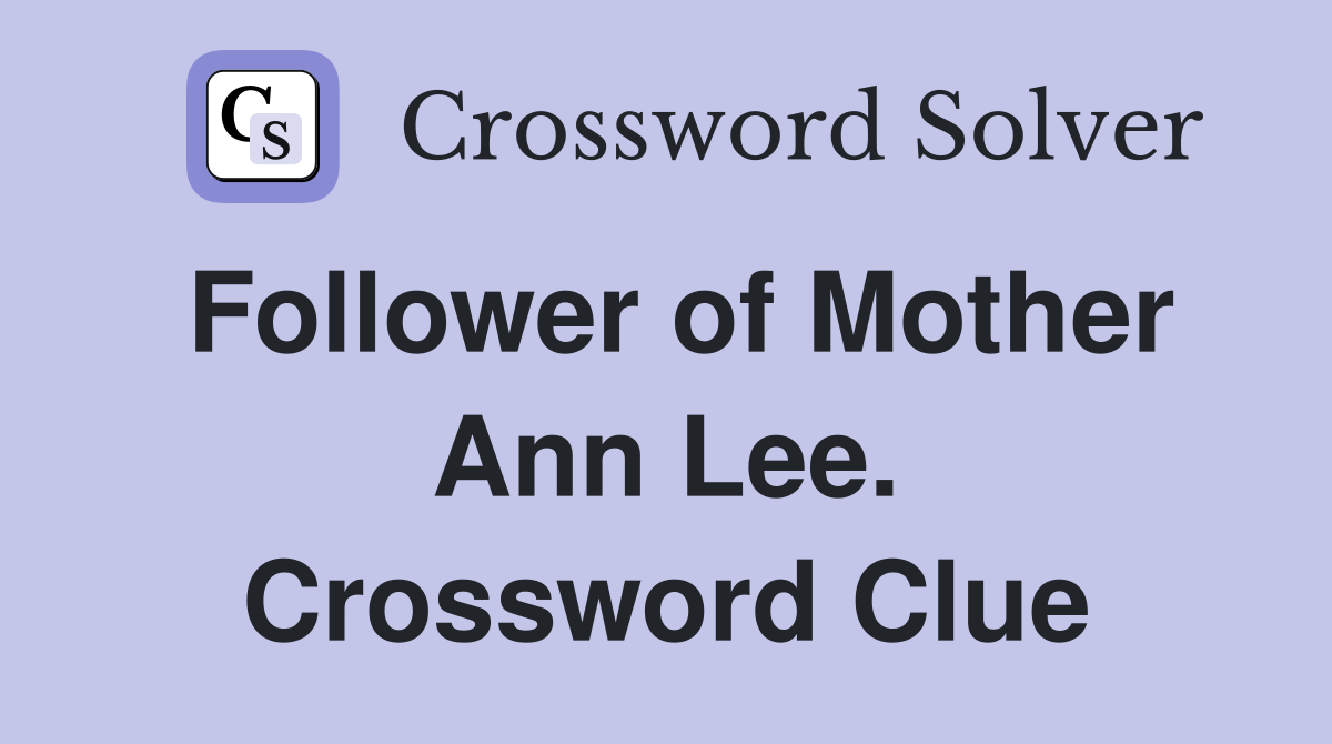 Follower of Mother Ann Lee. Crossword Clue