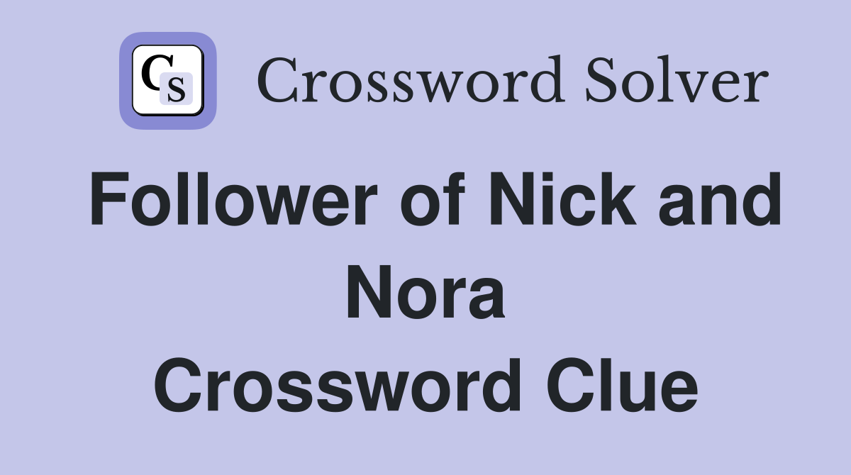 Follower of Nick and Nora Crossword Clue