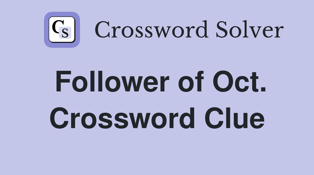 Follower of Oct. Crossword Clue