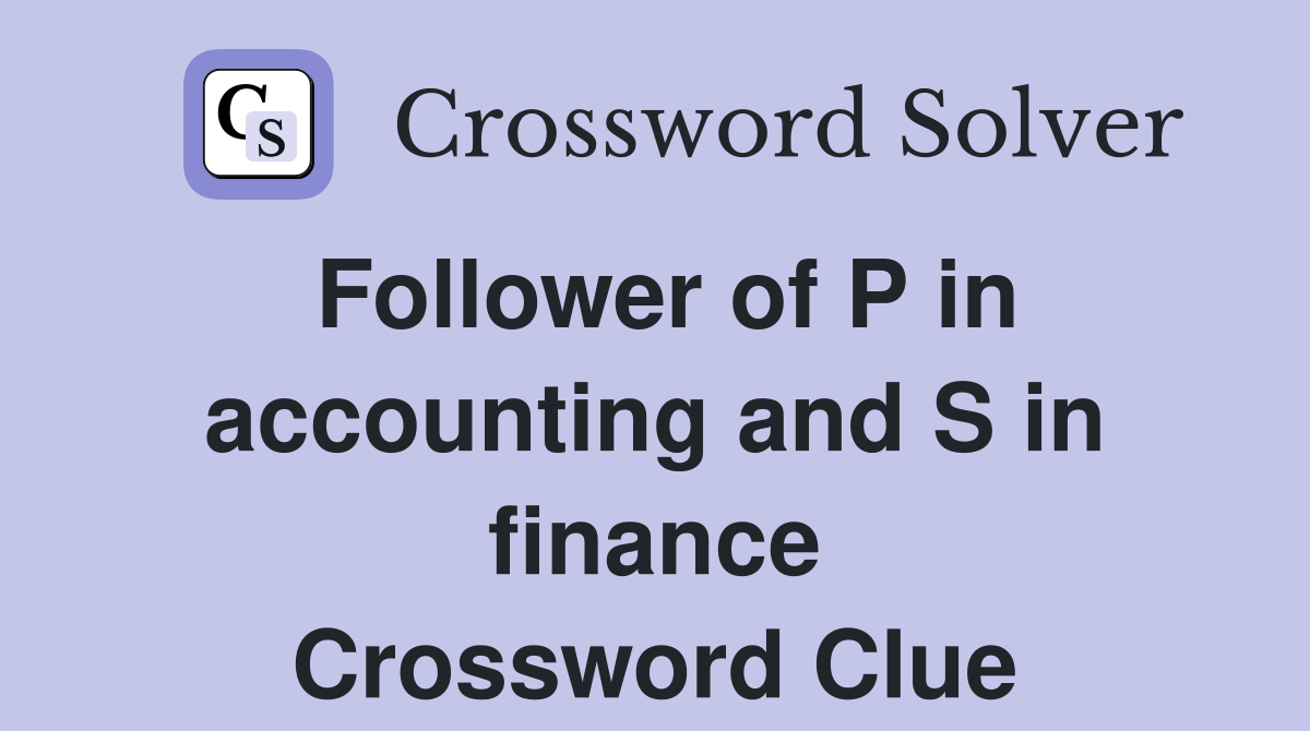 Follower of P in accounting and S in finance Crossword Clue