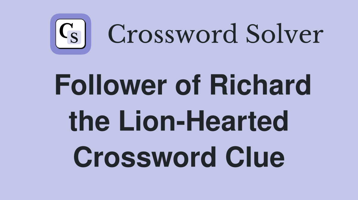 Follower of Richard the Lion-Hearted Crossword Clue
