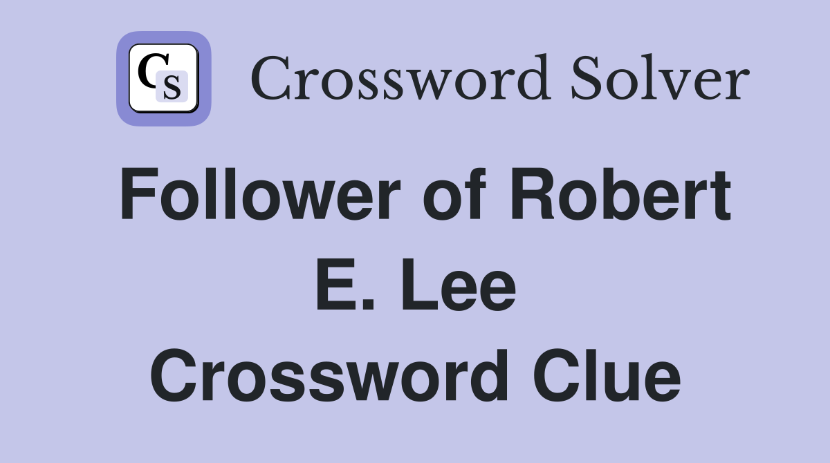 Follower of Robert E. Lee Crossword Clue