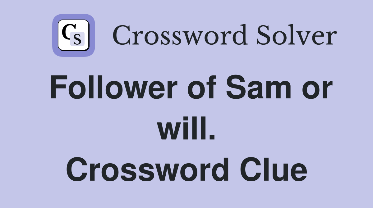 Follower of Sam or will. Crossword Clue