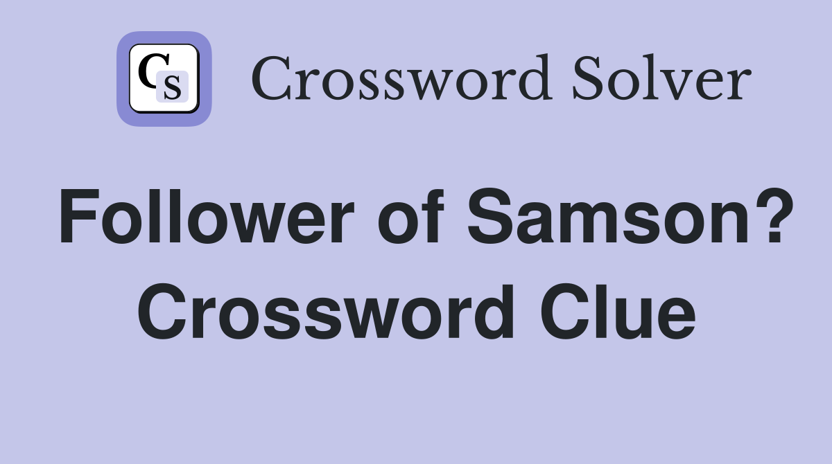 Follower of Samson? Crossword Clue