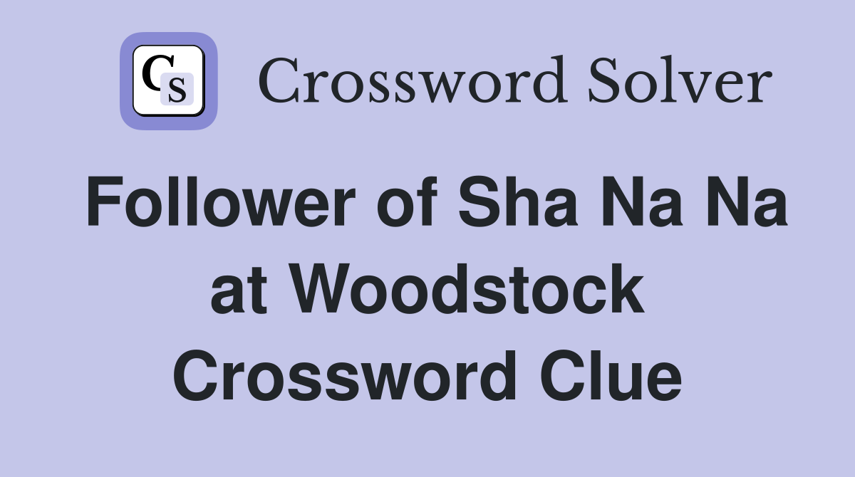 Follower of Sha Na Na at Woodstock Crossword Clue