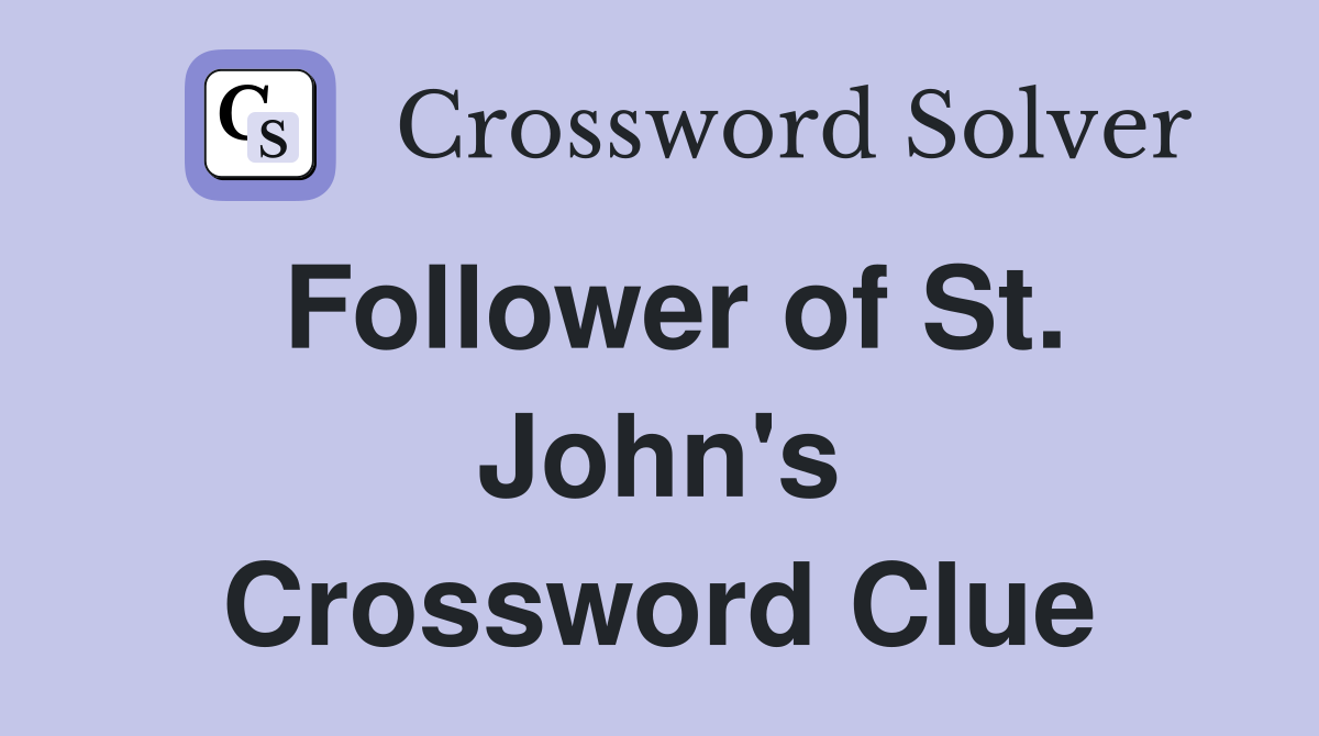 Follower of St. John's Crossword Clue