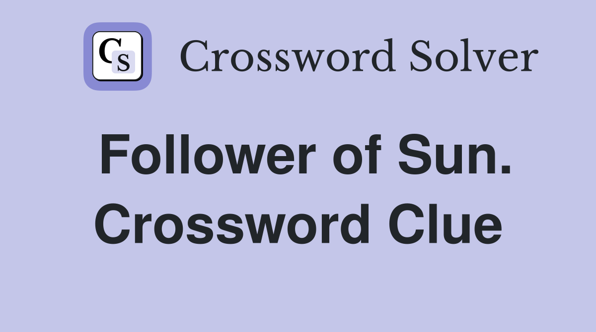 Follower of Sun. Crossword Clue