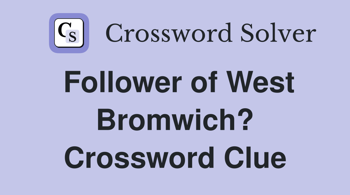 Follower of West Bromwich? Crossword Clue