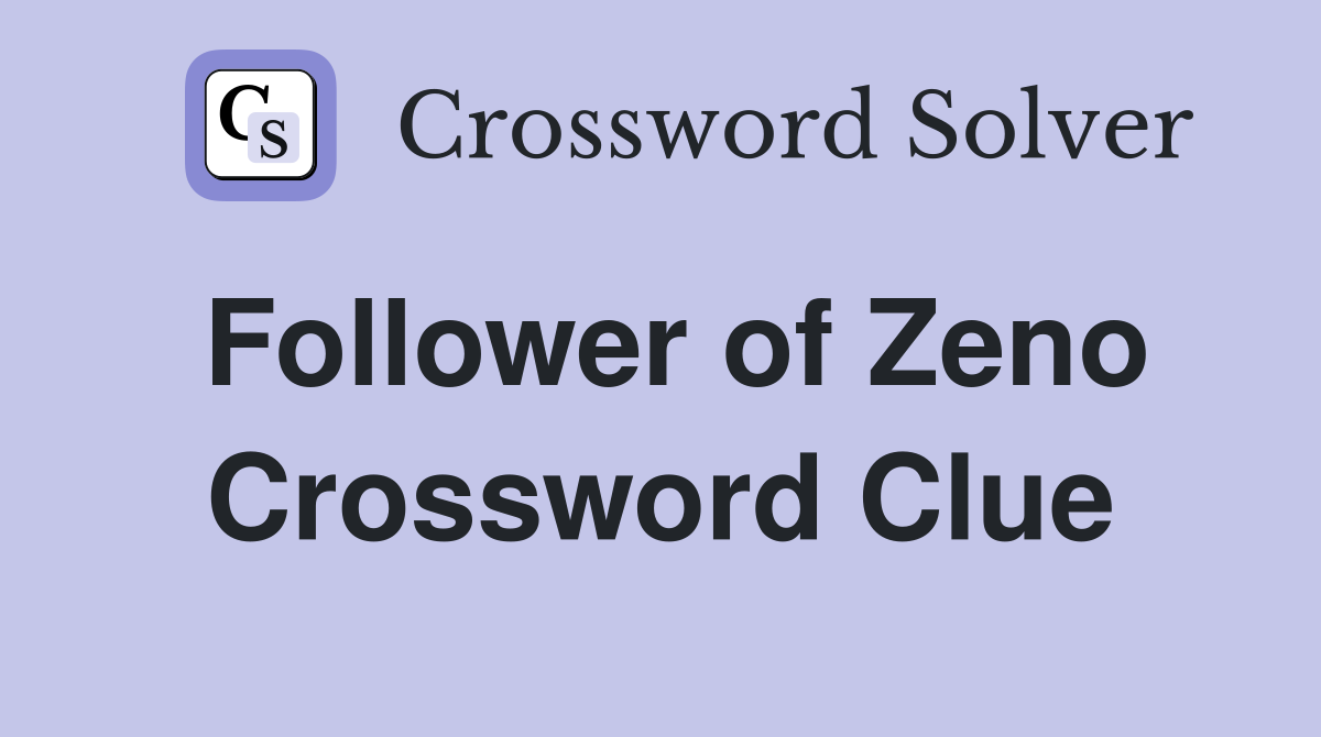 Follower of Zeno Crossword Clue