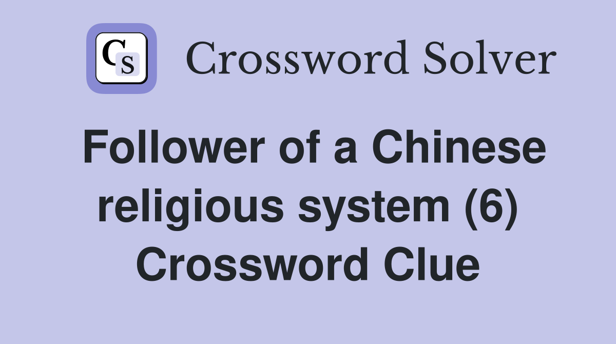 Follower of a Chinese religious system (6) Crossword Clue