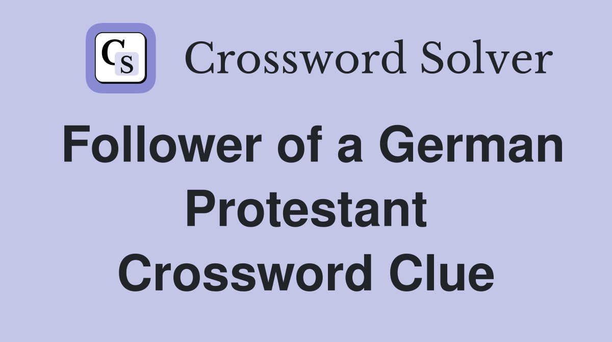 Follower of a German Protestant Crossword Clue