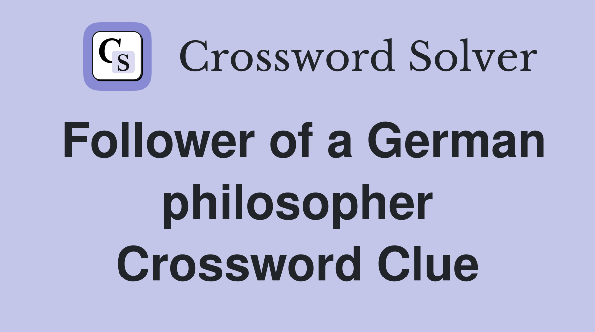 Follower of a German philosopher Crossword Clue