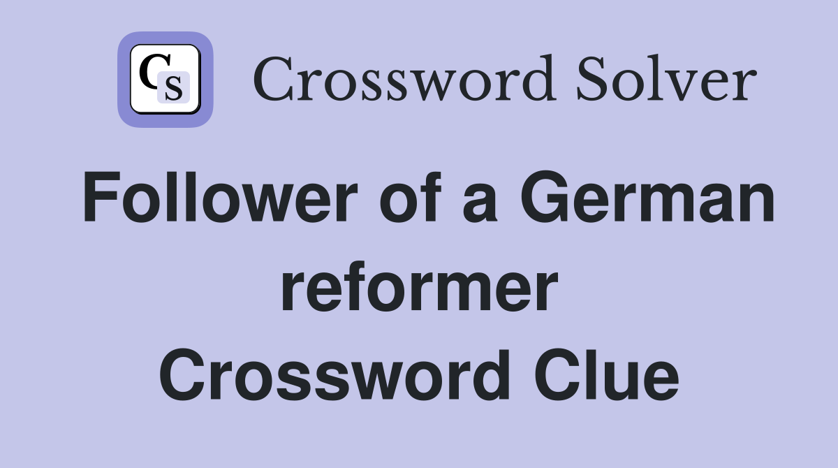 Follower of a German reformer Crossword Clue
