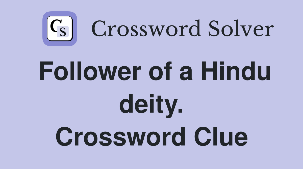 Follower of a Hindu deity. Crossword Clue