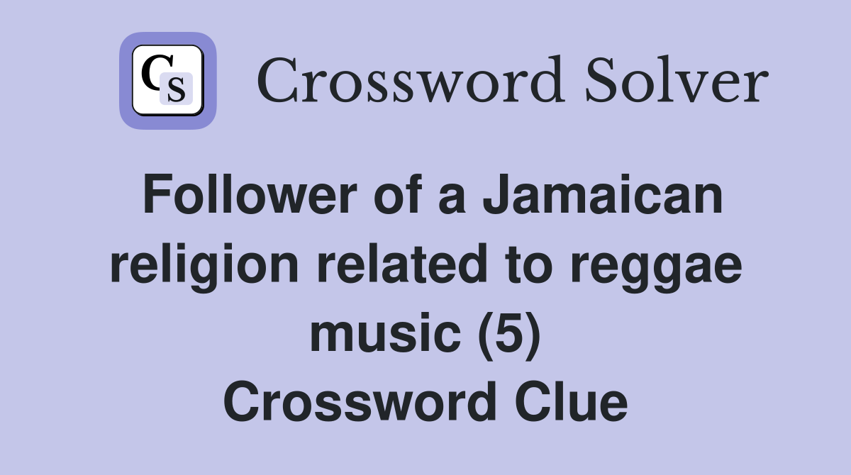 Follower of a Jamaican religion related to reggae music (5) Crossword Clue
