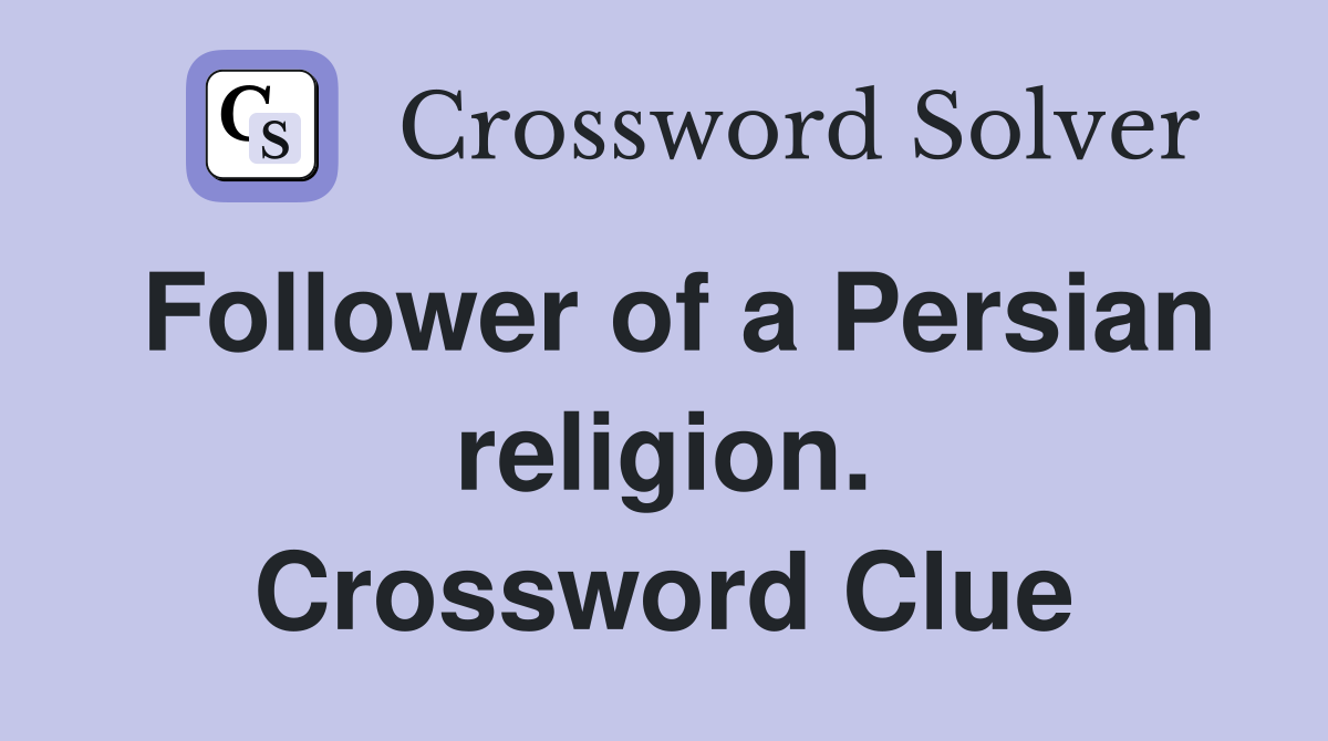 Follower of a Persian religion. Crossword Clue