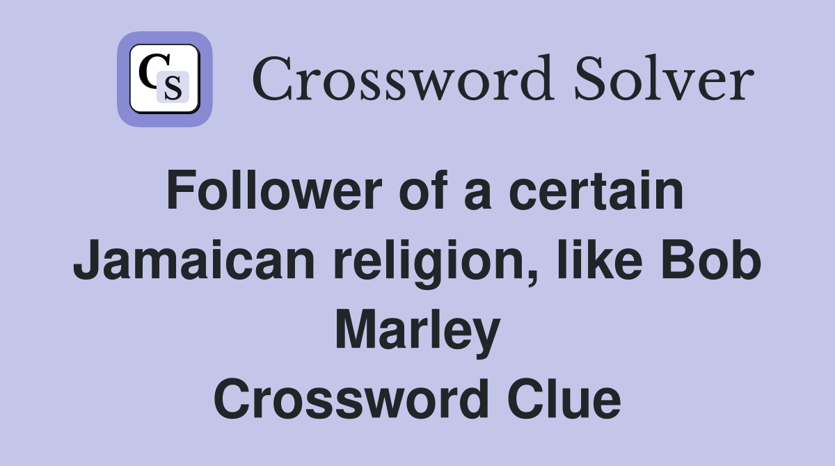 Follower of a certain Jamaican religion, like Bob Marley Crossword Clue