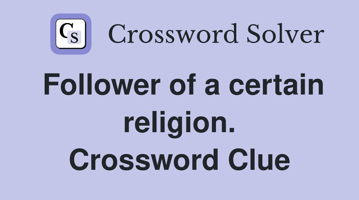 Follower of a certain religion. Crossword Clue