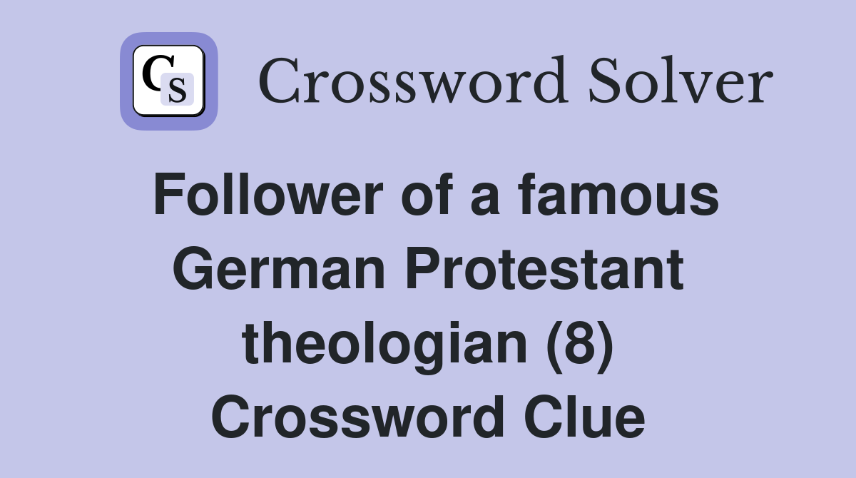 Follower of a famous German Protestant theologian (8) Crossword Clue