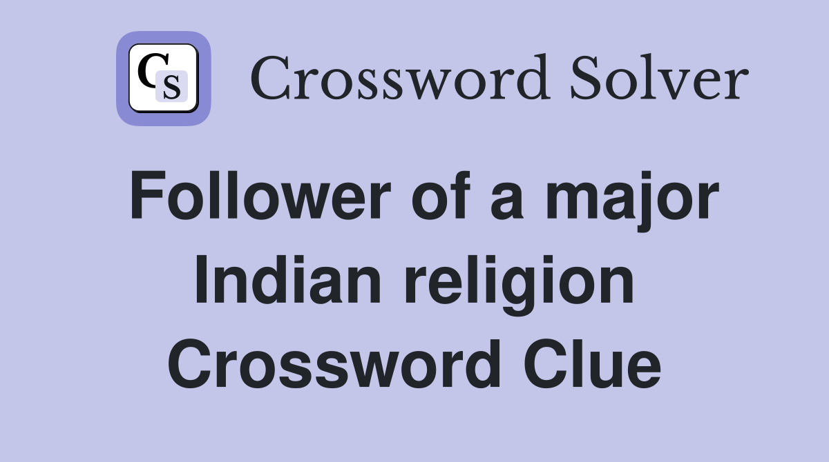 Follower of a major Indian religion Crossword Clue