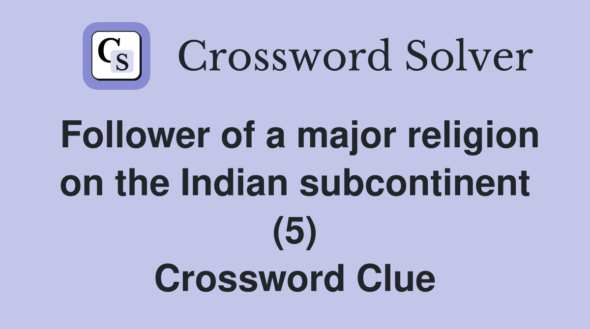 Follower of a major religion on the Indian subcontinent (5) Crossword Clue