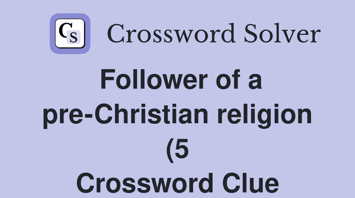 Follower of a pre Christian religion (5) Crossword Clue Answers Follower of a pre Christian religion (5) Crossword Clue Answers