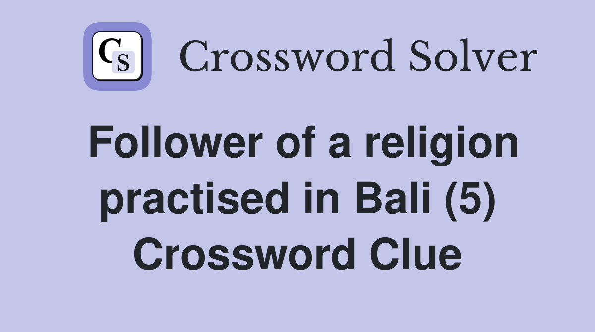 Follower of a religion practised in Bali (5) Crossword Clue