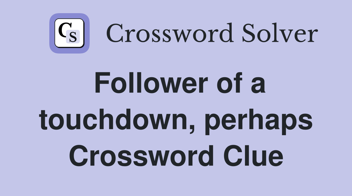 Follower of a touchdown, perhaps Crossword Clue
