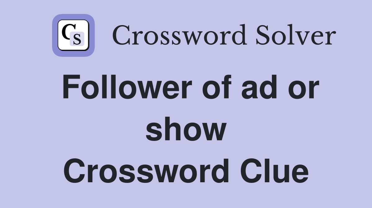 Follower of ad or show Crossword Clue