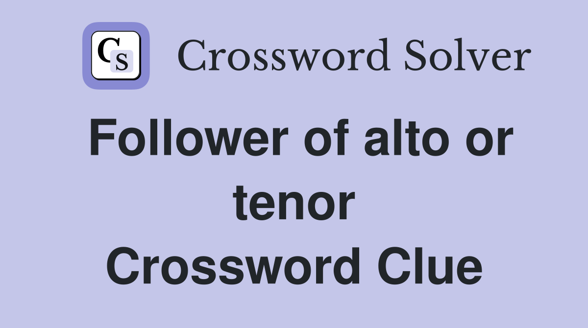 Follower of alto or tenor Crossword Clue