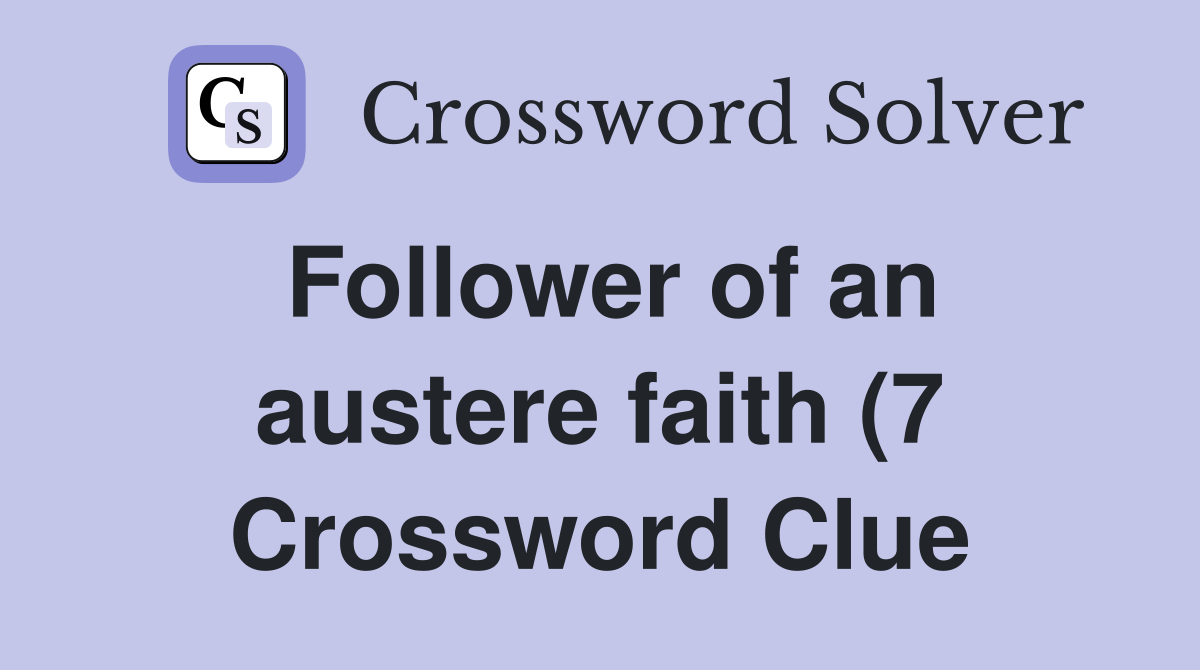 Follower of an austere faith (7) Crossword Clue Answers Crossword Follower of an austere faith (7) Crossword Clue Answers Crossword