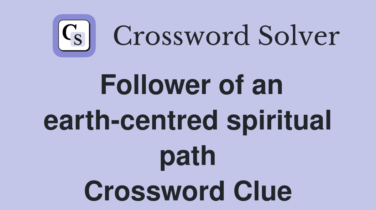 Follower of an earth-centred spiritual path Crossword Clue