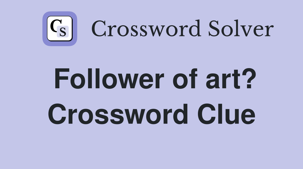 Follower of art? Crossword Clue