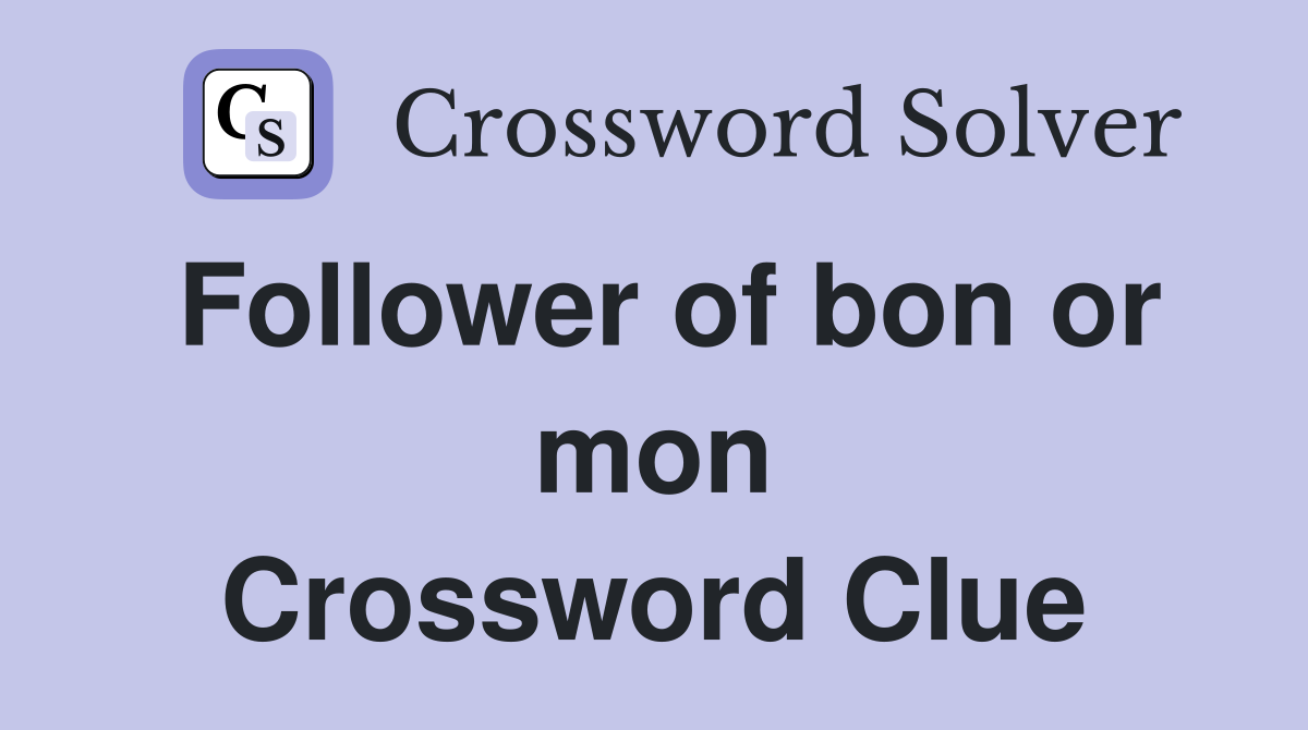 Follower of bon or mon Crossword Clue
