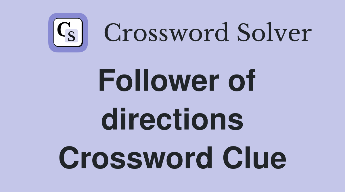 Follower of directions Crossword Clue
