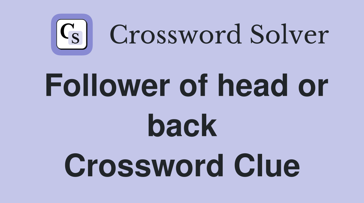 Follower of head or back Crossword Clue